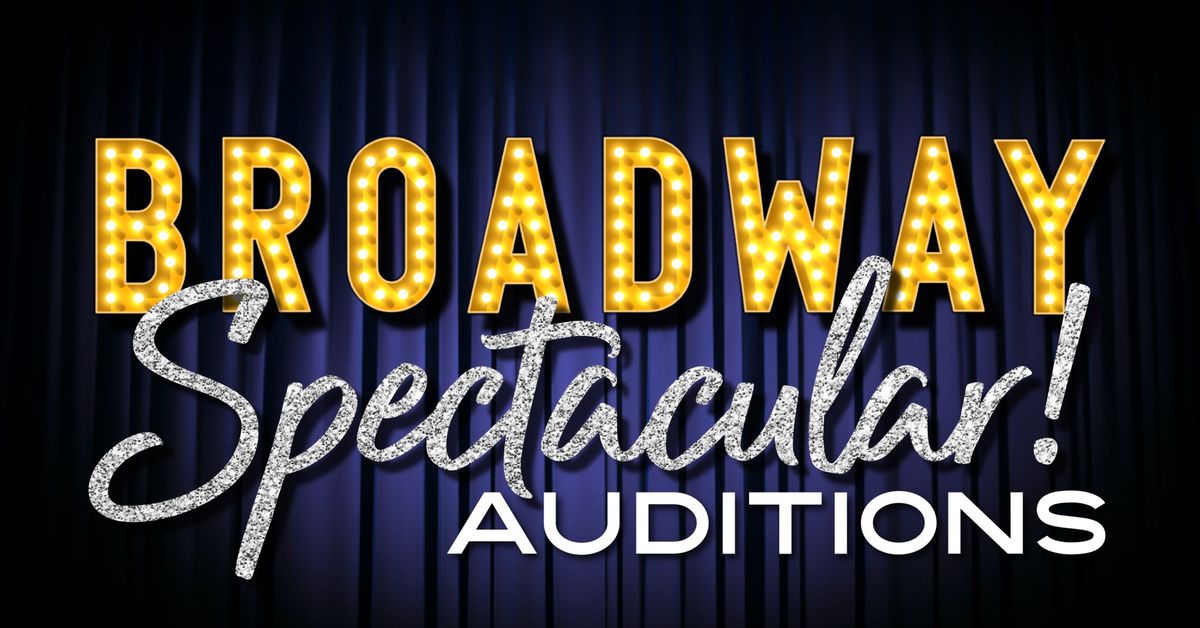 AUDITIONS: Broadway Spectacular!