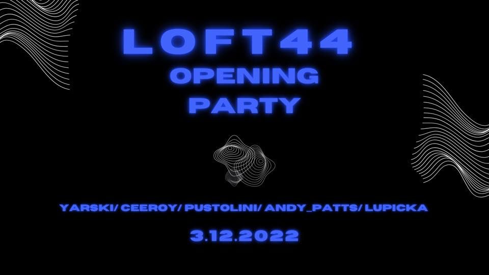 LOFT44 OPENING PARTY