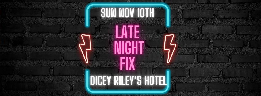 Late Night Fix @ Diceys Sunday Afternoon