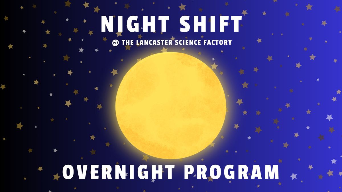 Night Shift at the Lancaster Science Factory