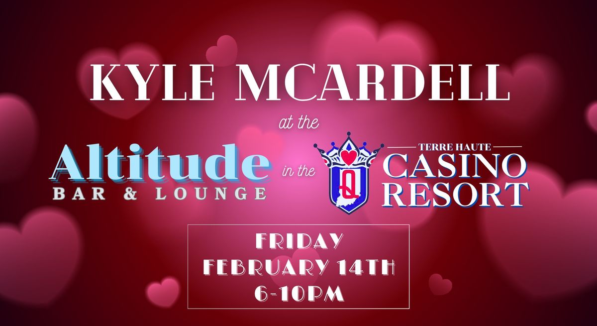 Kyle McArdell LIVE at the Altitude Bar & Lounge! *Valentine's Day*