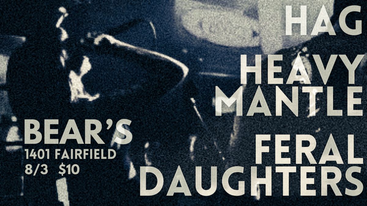 HAG\/HEAVY MANTLE\/FERAL DAUGHTERS