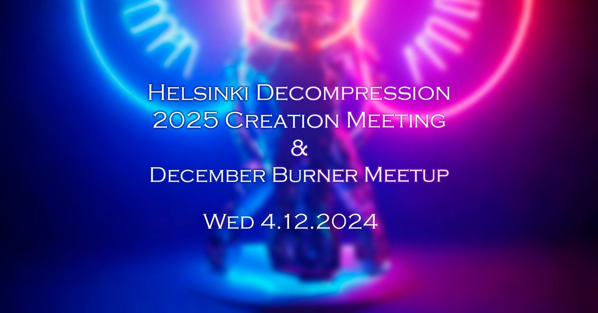 2nd Helsinki Decompression 2025 Meeting + Burner Meetup