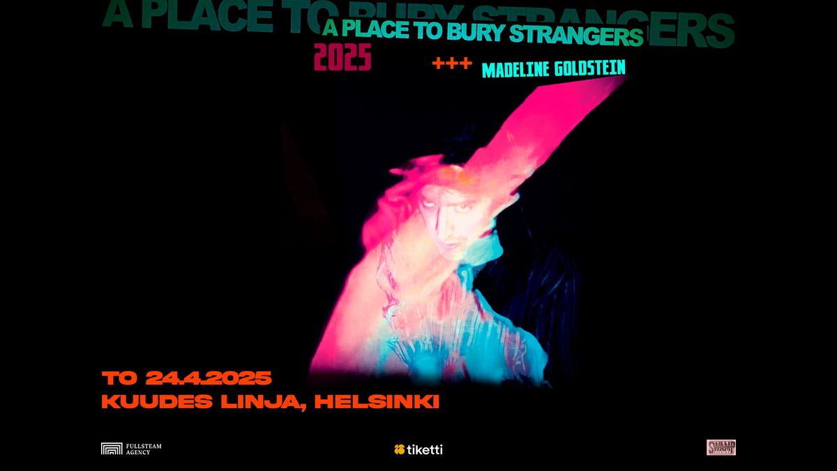 A PLACE TO BURY STRANGERS (US)+Madeline Goldstein (US) \/ to 24.4.2025 Helsinki, Kuudes Linja