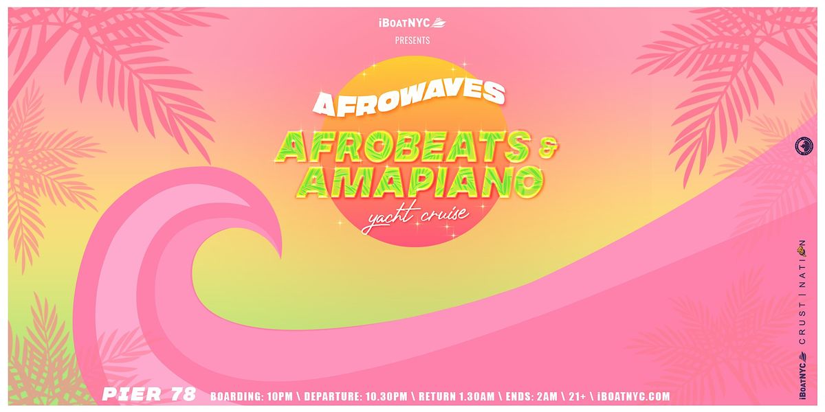 AFROWAVES: Afrobeats & Amapiano Boat Party Yacht Cruise NYC