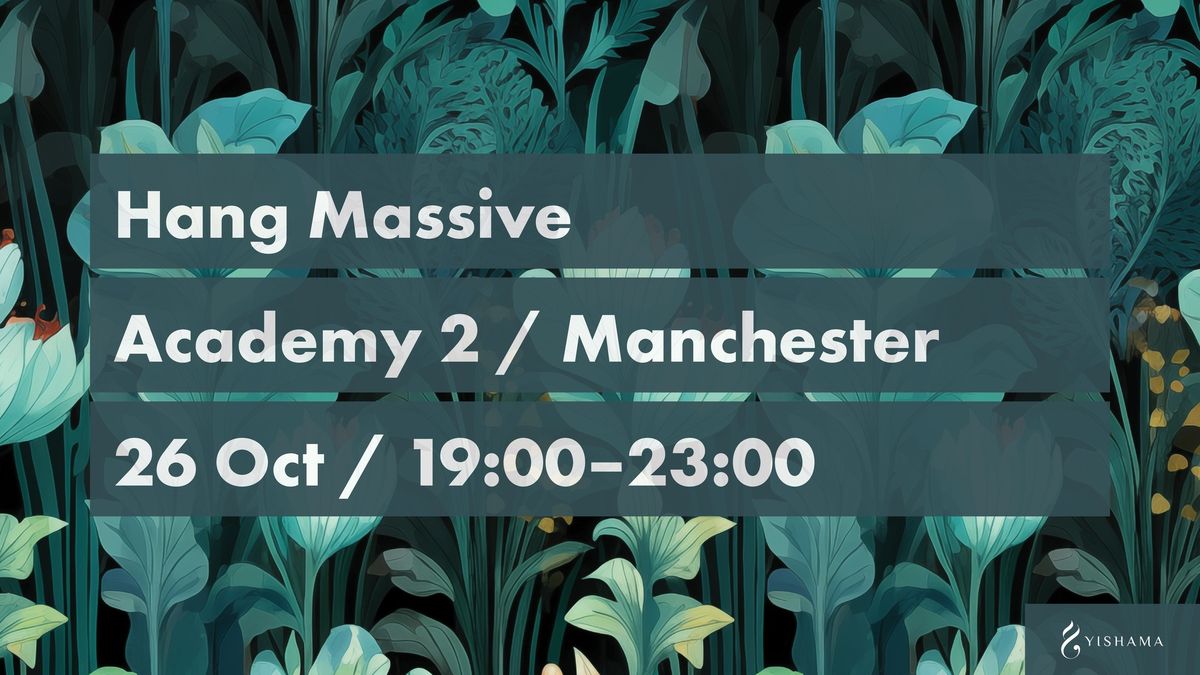 Hang Massive in Manchester + Nasiri