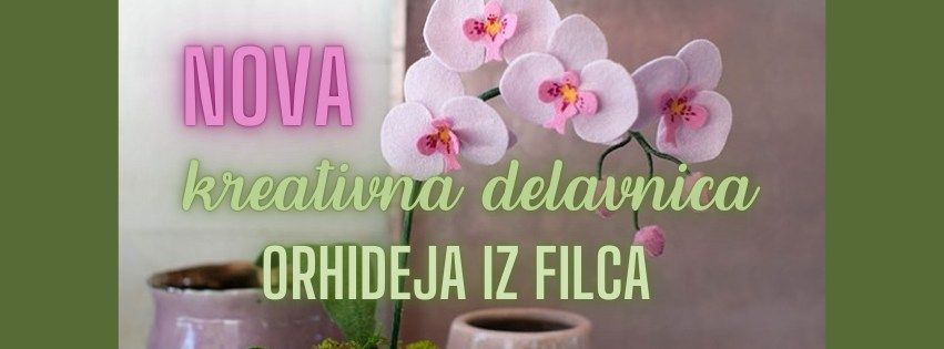 Kreativna delavnica "orhideja iz filca"