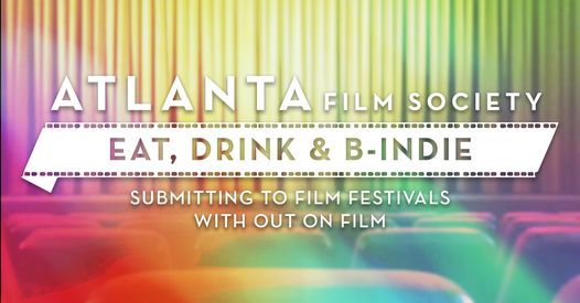 Eat, Drink, & B-Indie: Submitting To Film Festivals With Out On