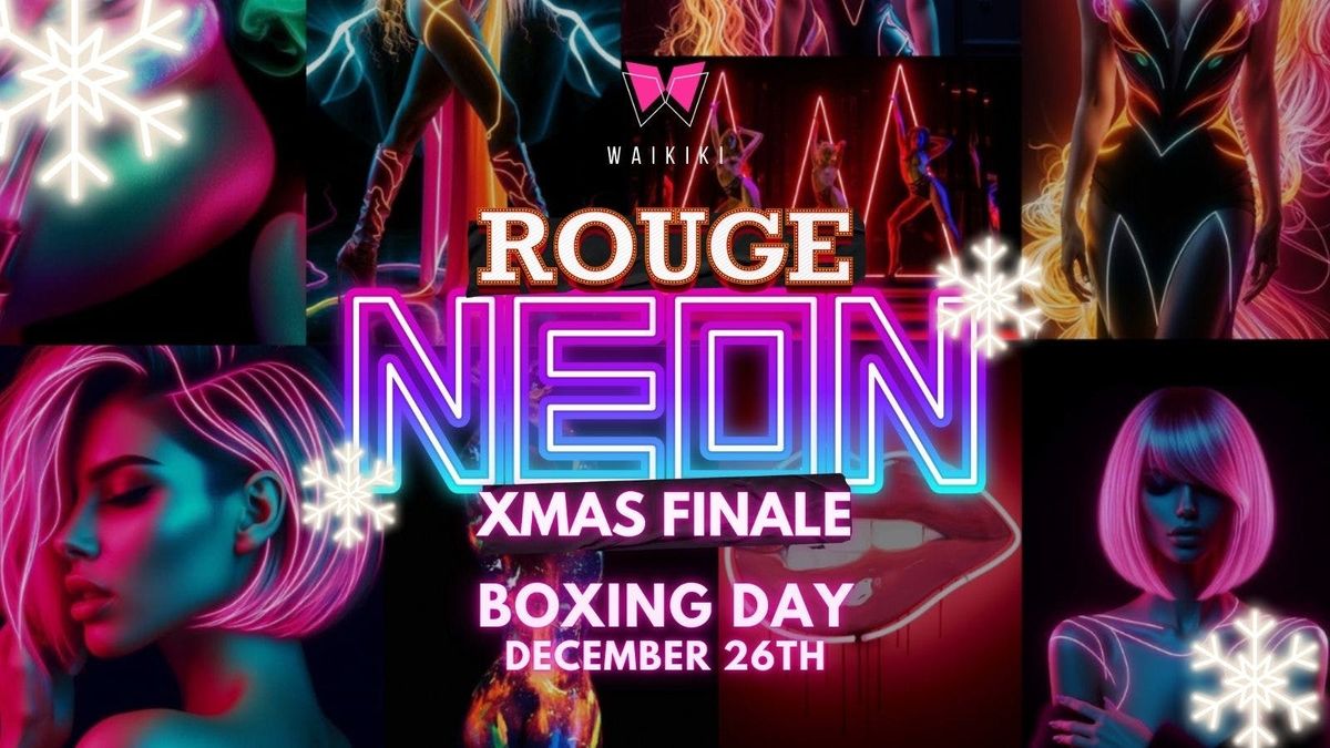 \ud83e\udea9ROUGE NEON XMAS FINALE\ud83e\udea9 \ud83c\udf84 BOXING DAY\ud83c\udf84  - 26TH DECEMBER 2024 - @WAIKIKI