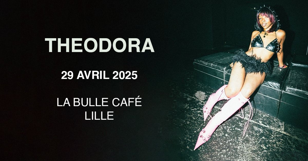 COMPLET \u2022 Theodora - La Bulle Caf\u00e9, Lille - 29.04.2025