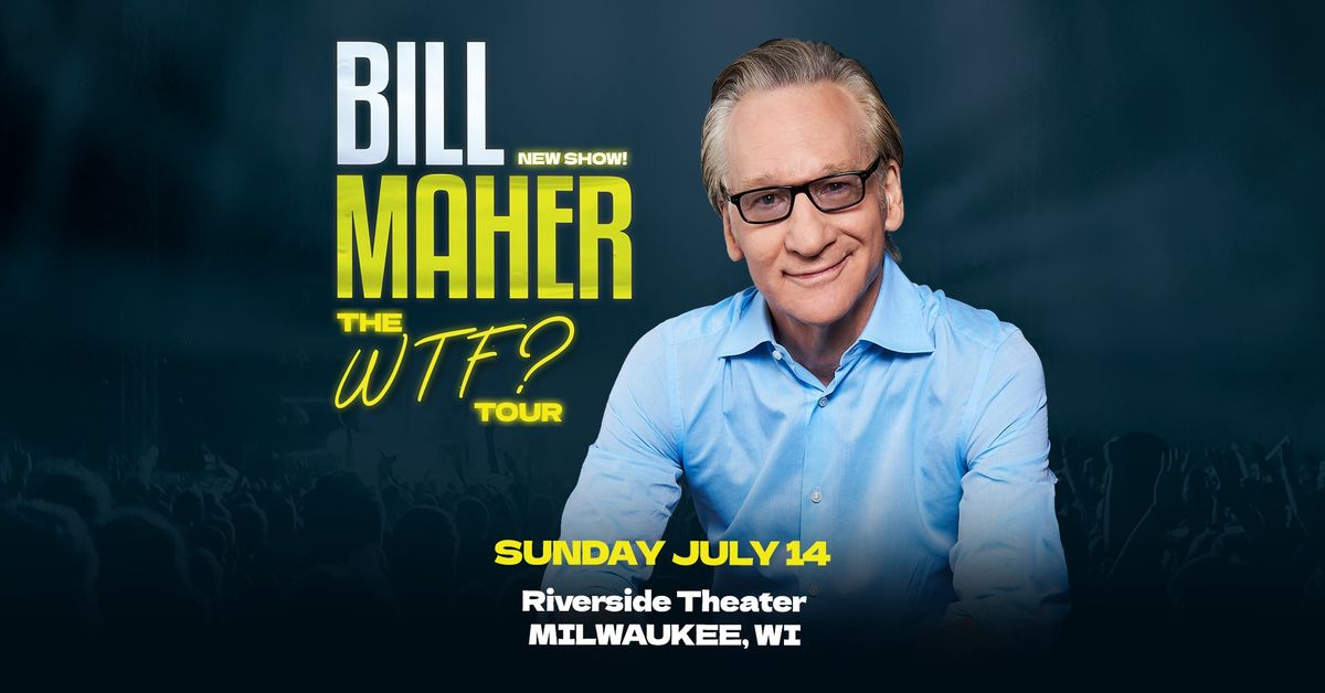 Bill Maher: The WTF Tour at Riverside Theater