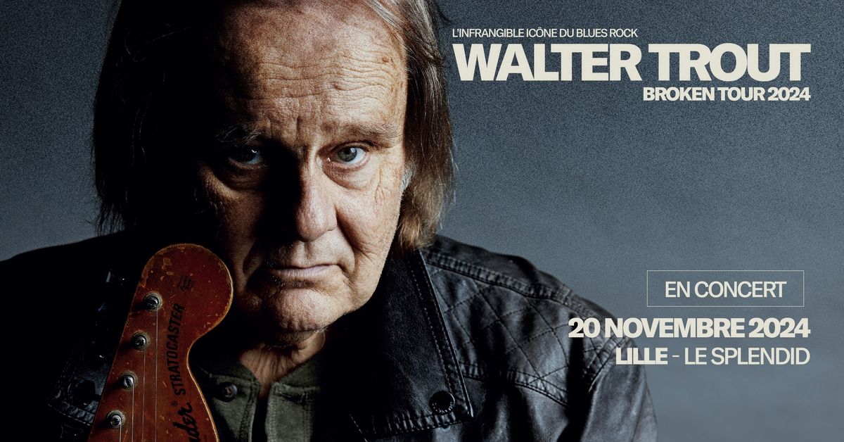 Walter Trout \u2022 Mercredi 20 Novembre \u2022 Le Splendid, Lille