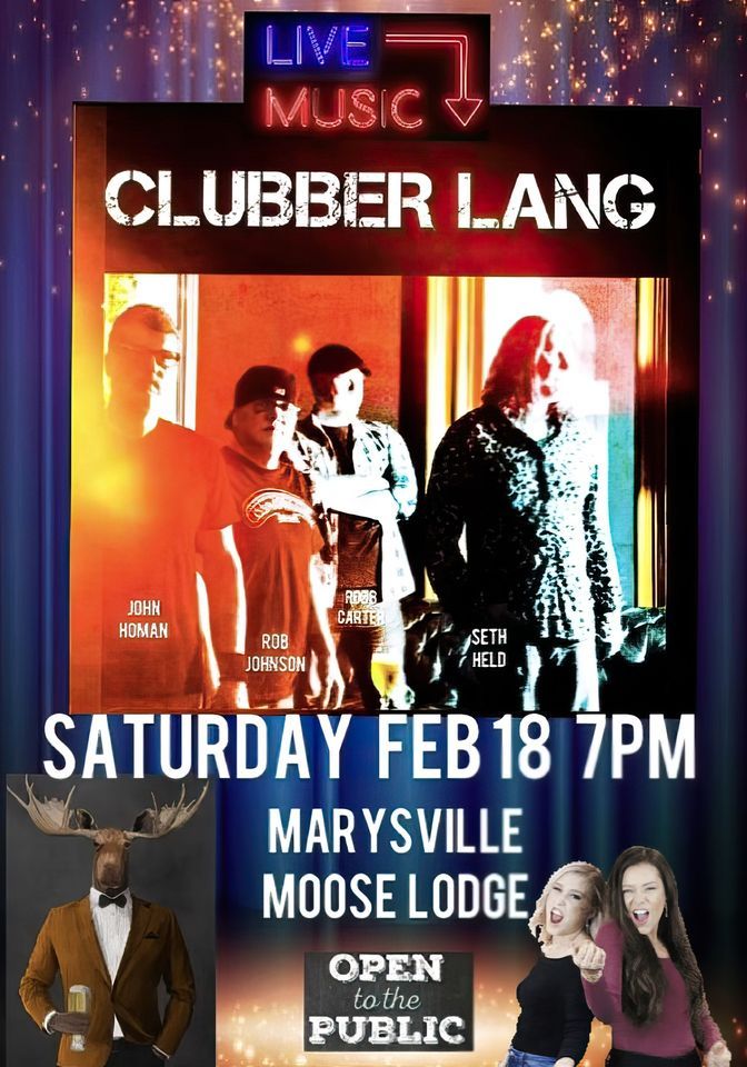 CLUBBER LANG @ THE MARYSVILLE MOOSE LODGE  (CLUBBER LANG FANS WELCOME!)