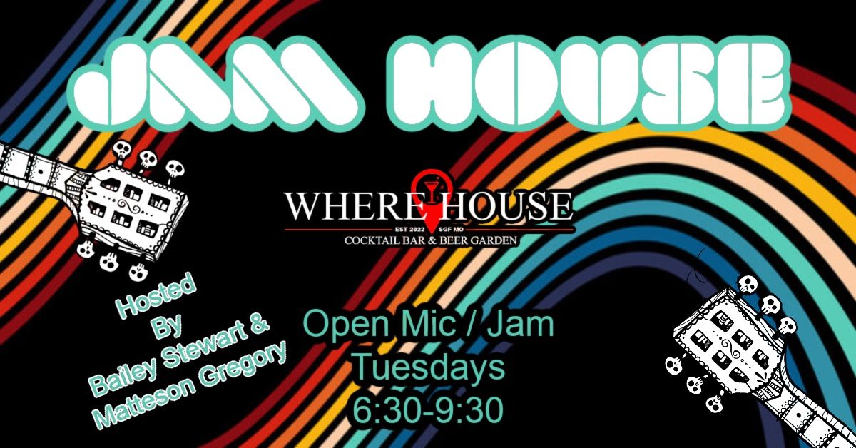 JAM HOUSE!! Open Mic \/ Jam @ THE WHERE HOUSE BAR