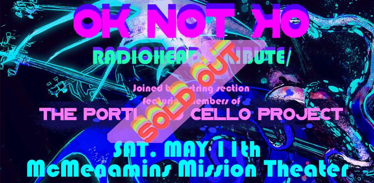 SOLD-OUT!: OK NOT OK (w\/string section) A Radiohead Tribute at the Mission Theater