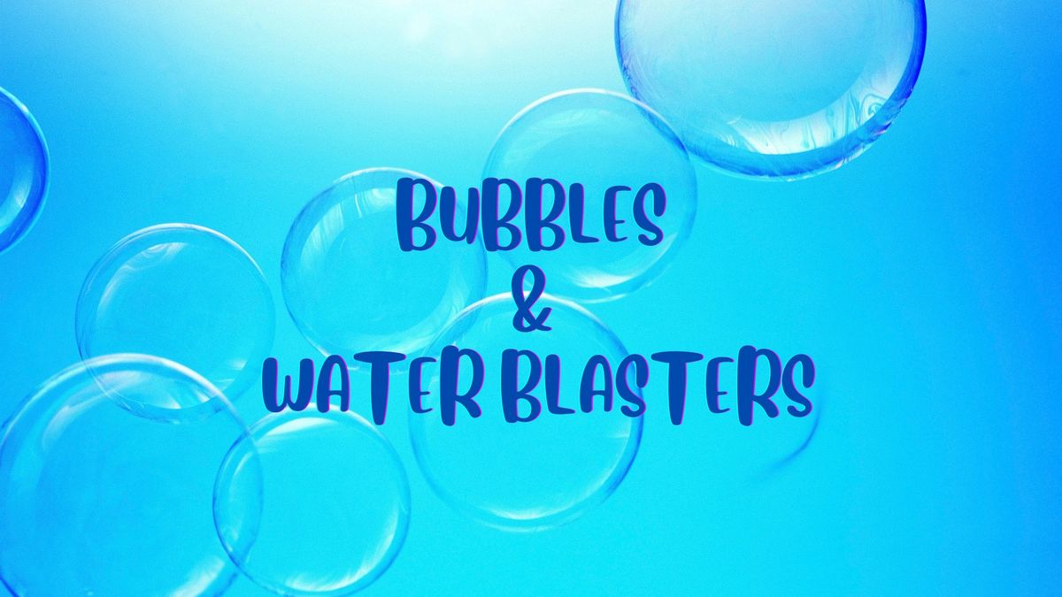 Summer Fun Day: Bubbles & Water Blasters