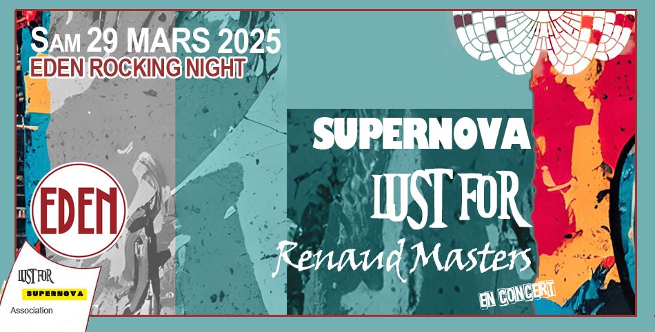 EDEN ROCKING NIGHT - SUPERNOVA - LUST FOR - RENAUD MASTERS en concert