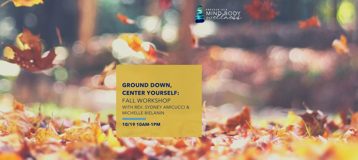 Ground Down, Center Yourself: Fall Workshop