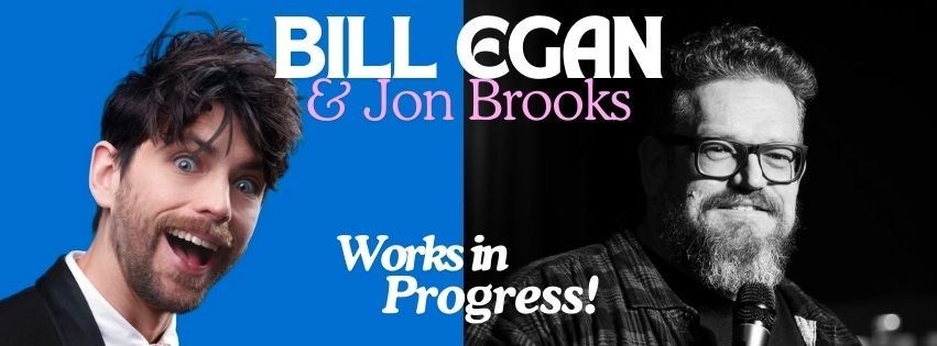 Bill Egan and Jon Brooks - 2025 Adelaide Fringe Work in Progress Shows