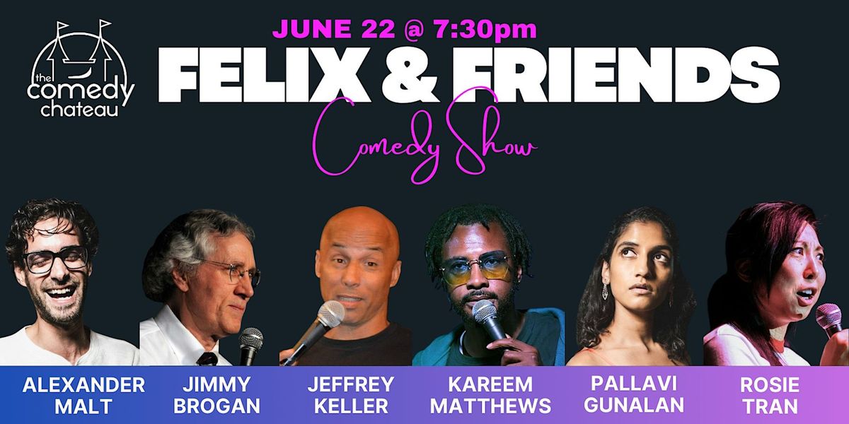 Felix and Friends at the Comedy Chateau (6\/22)