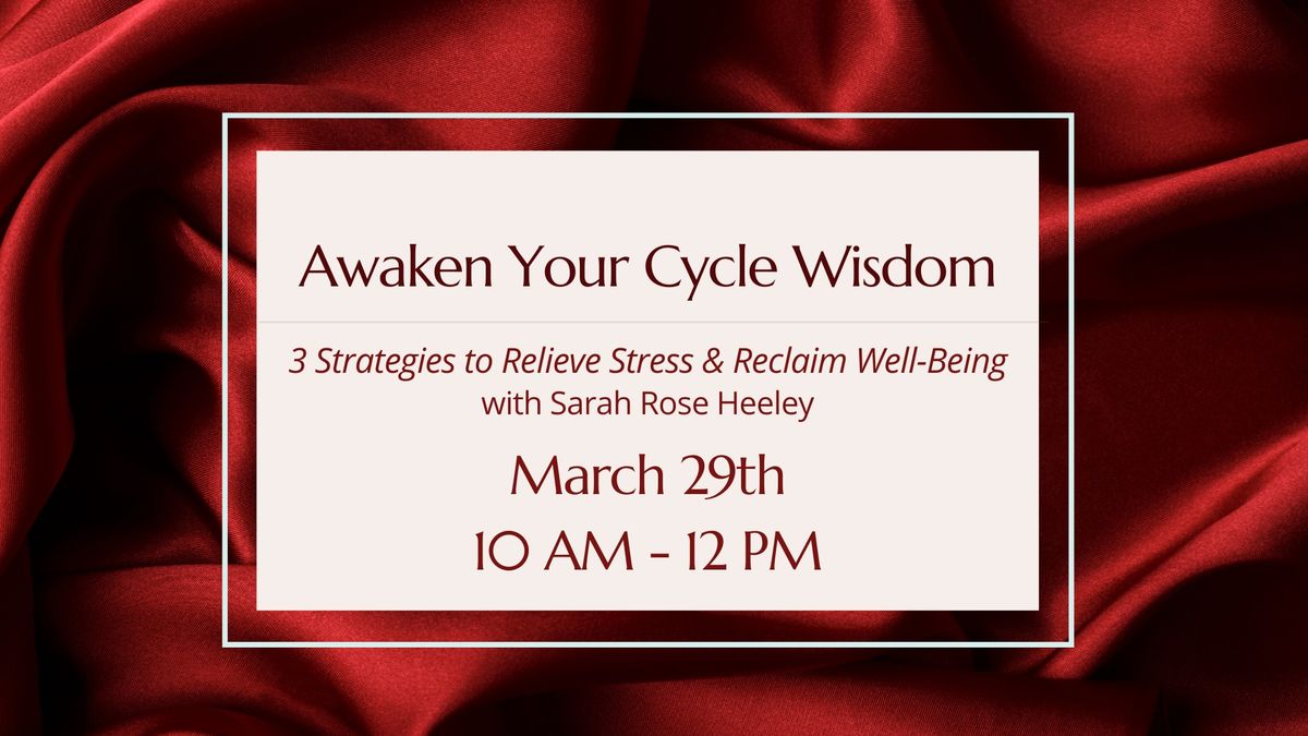 Awaken Your Cycle Wisdom: 3 Strategies to Relieve Stress and Reclaim Well-Being