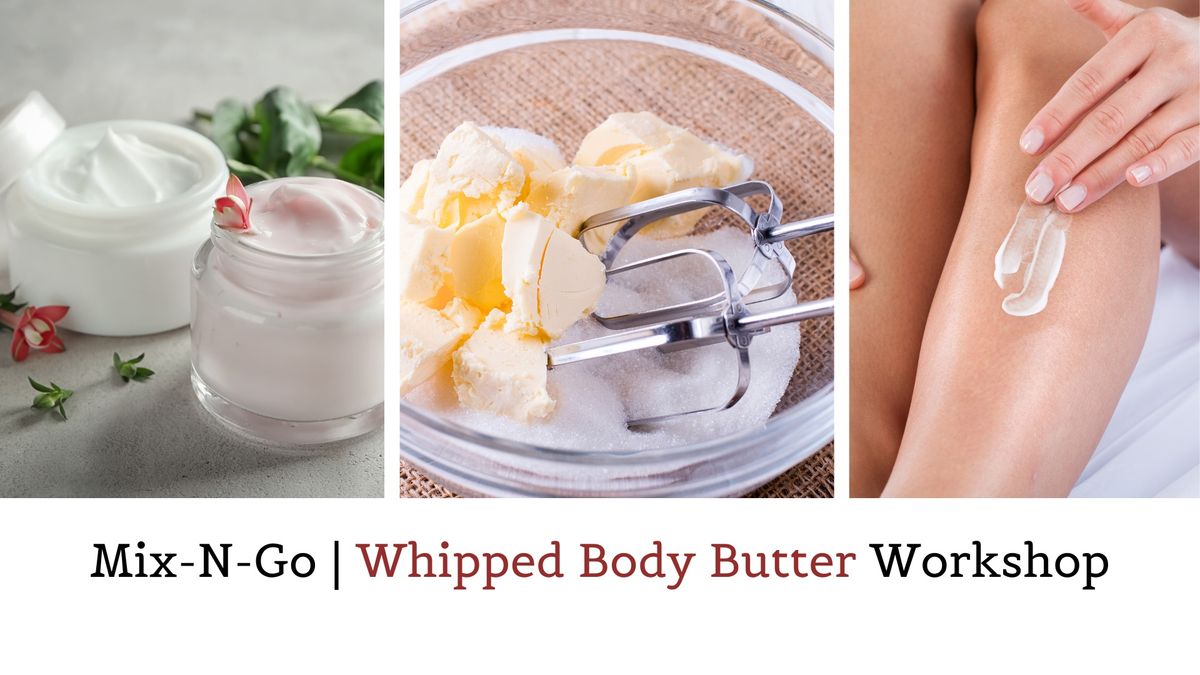 Whipped Body Butter Workshop - Make your Own Ultimate Skin Care