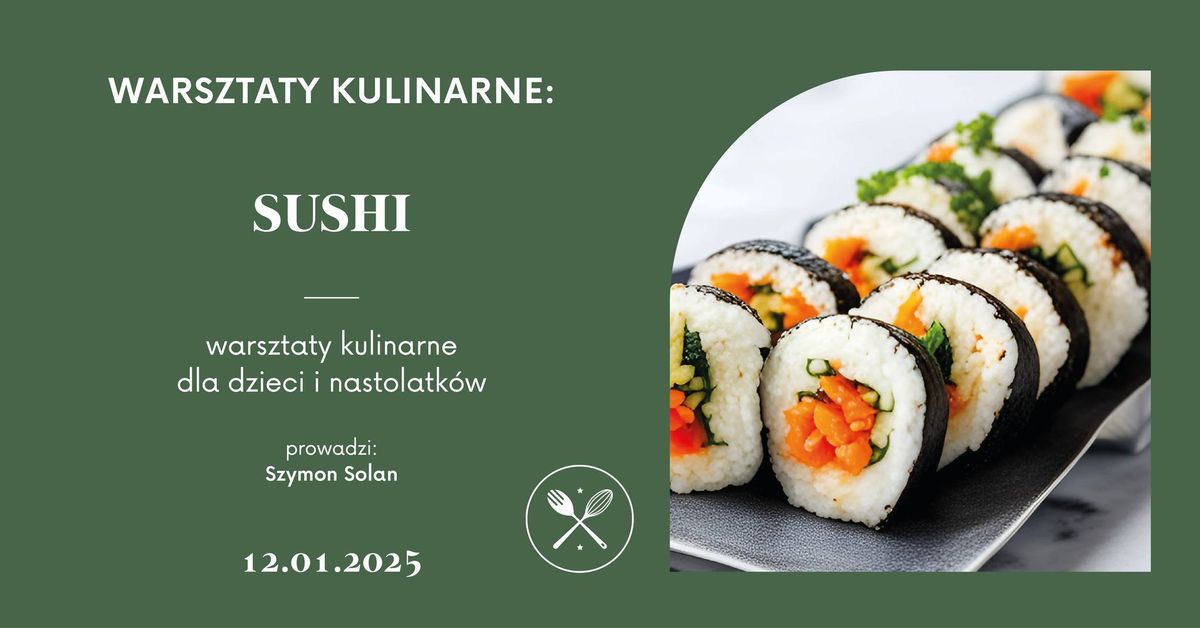 SUSHI: warsztaty kulinarne dla dzieci i nastolatk\u00f3w - prowadzi Szymon Solan