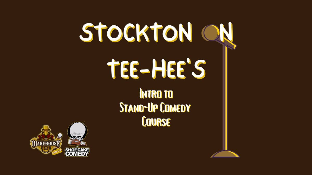 Stockton On Tee-Hee's - Intro to Stand-Up Comedy Course (7 weeks)