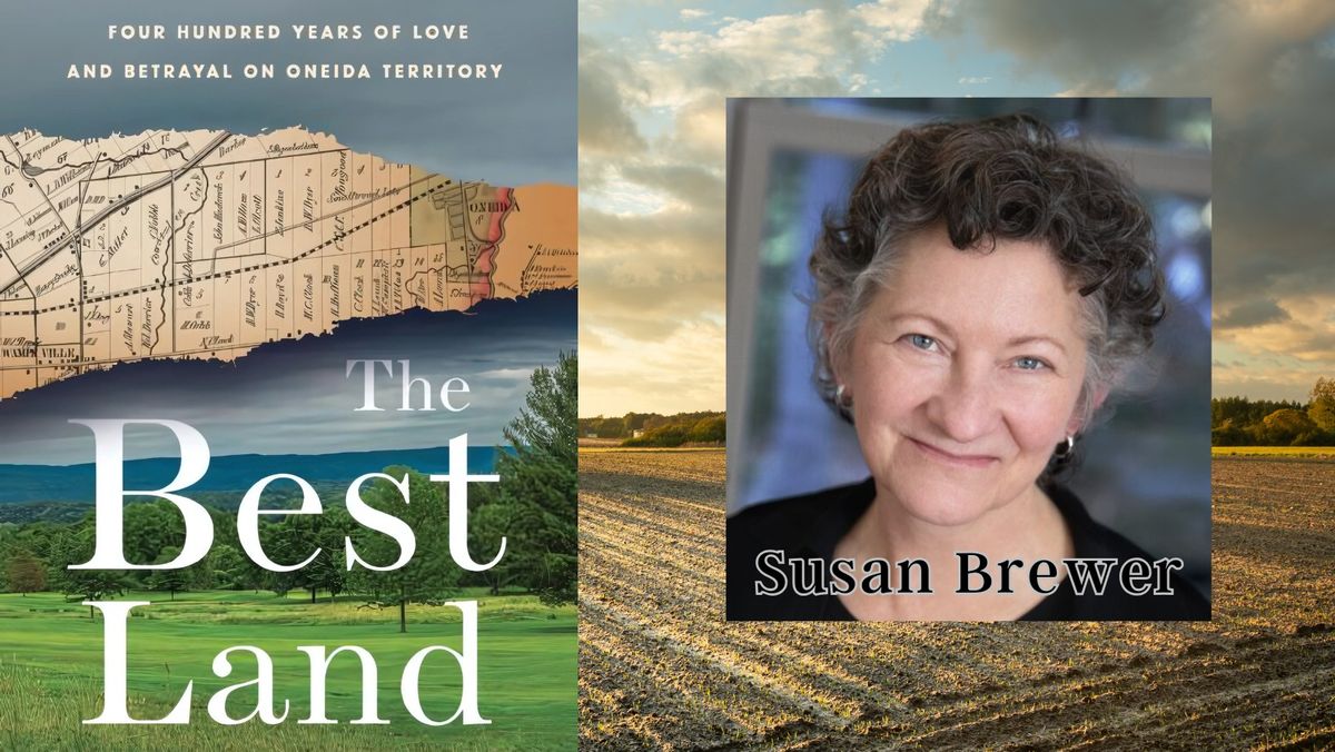 Author Talk: The Best Land: Natives and Settlers on Oneida Territory with Susan Brewer