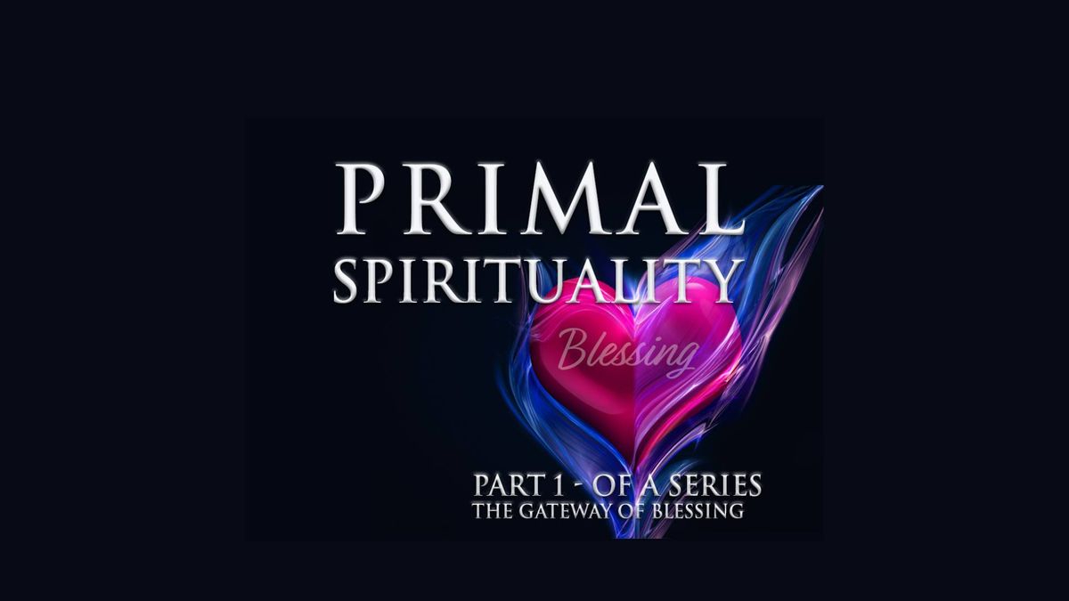 Primal Spirituality 1 - The Gateway of Blessing 