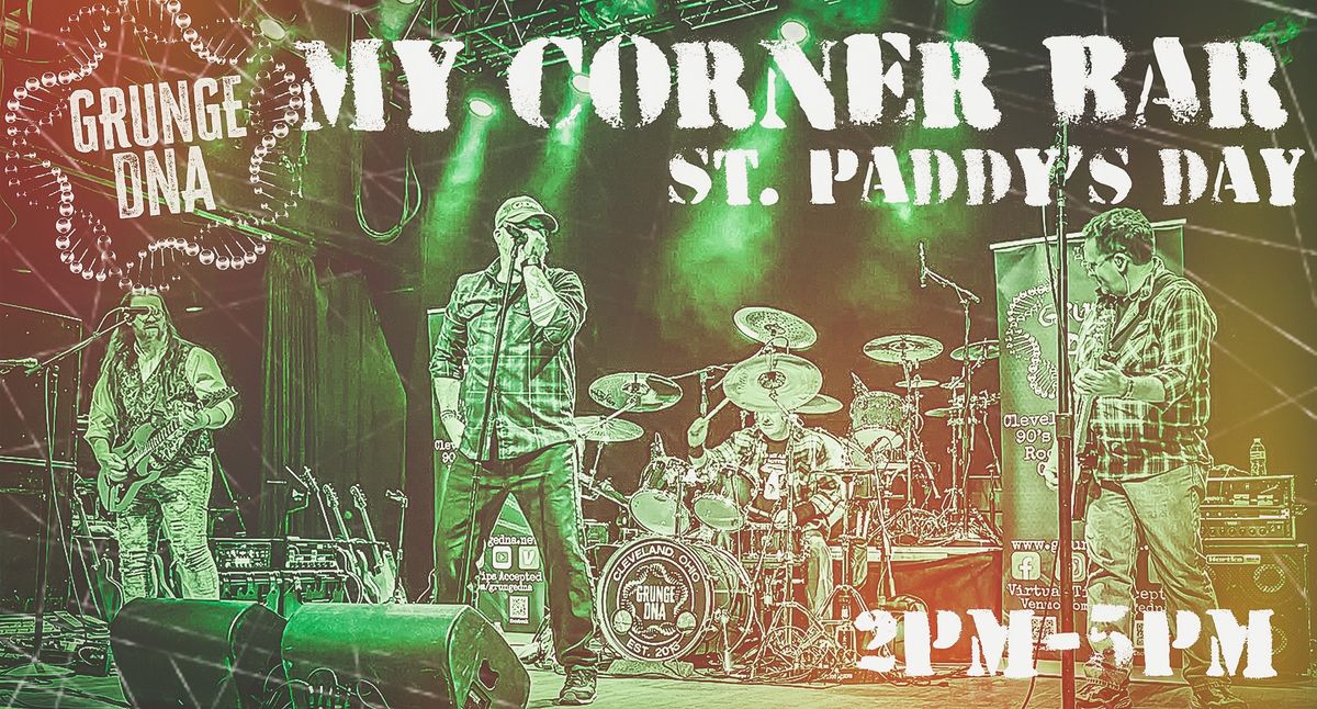 St. Paddy's Day Party with Grunge DNA at My Corner Bar (Afternoon Show)