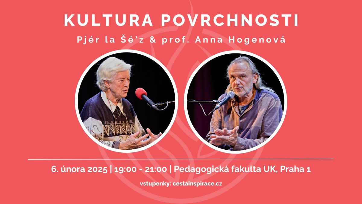 KULTURA POVRCHNOSTI \u2013 Pj\u00e9r la \u0160\u00e9\u2019z & prof. Anna Hogenov\u00e1