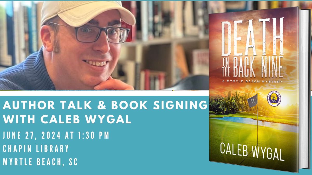 Meet the Author Caleb Wygal and DEATH ON THE BACK NINE Book Talk