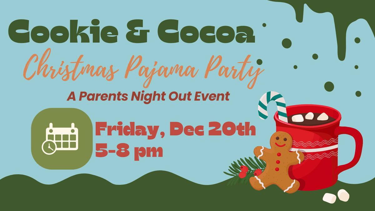 Cookie + Cocoa Christams Pajama Party (A Parent's Night Out Event)