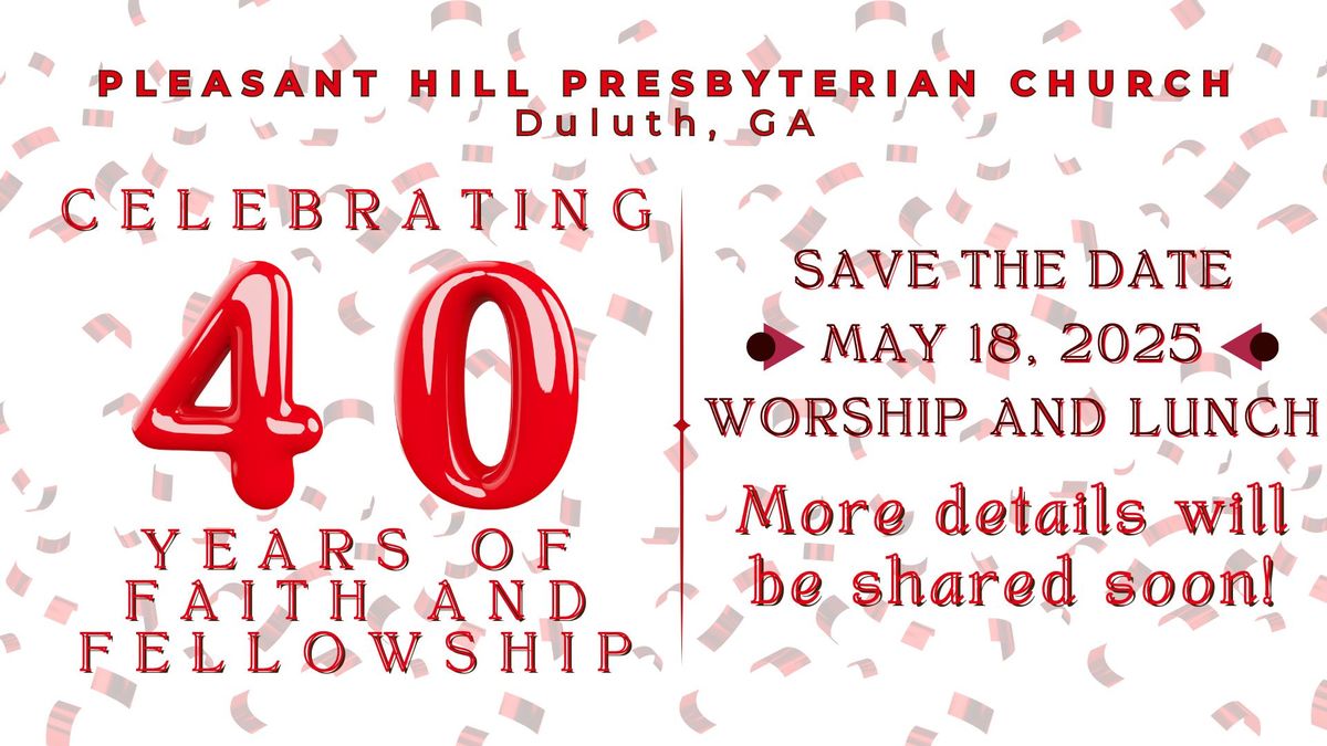 Pleasant Hill Presbyterian Church's 40th Anniversary Worship and Lunch