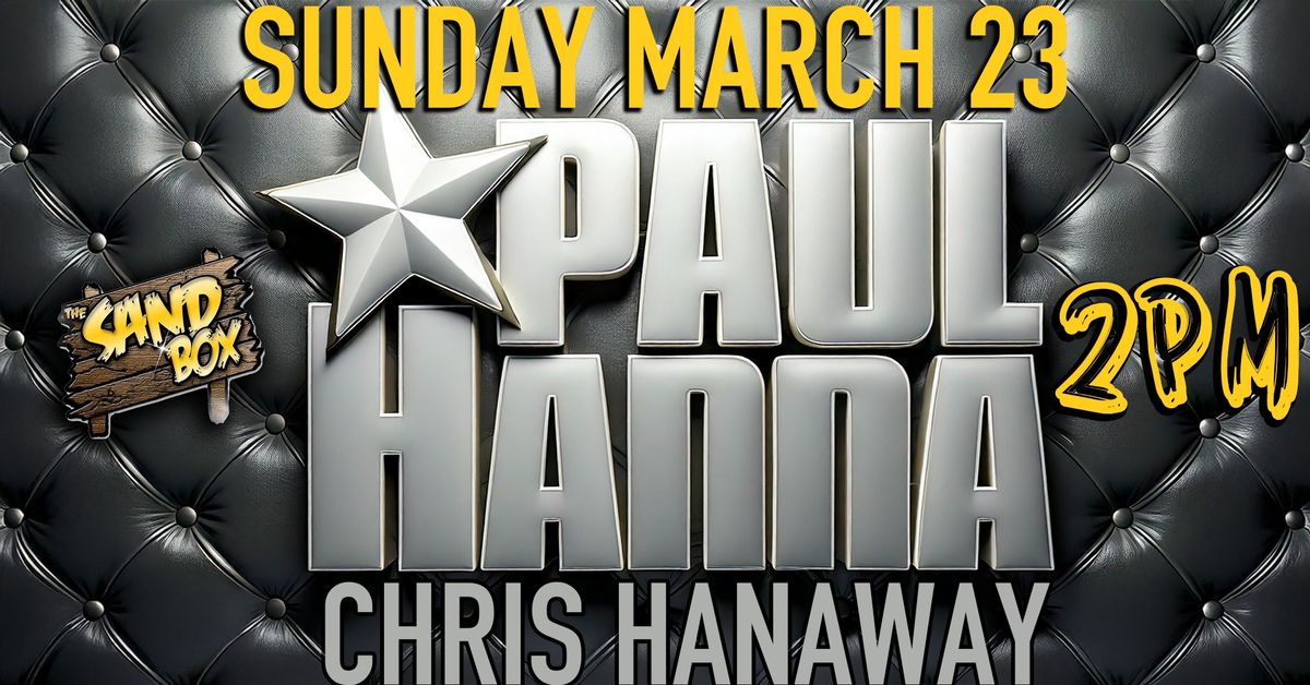 PAUL HANNA CHRIS HANAWAY SUNDAY MARCH 23 2PM AT THE SANDBOX