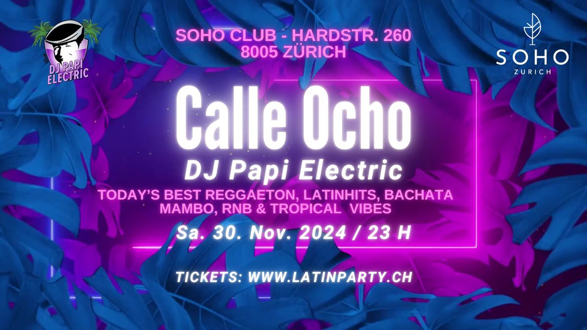 DJ Papi Electric @ SOHO Zurich, CALLE OCHO -  Reggaeton, Latinhits, Classix & Tropical Vibes