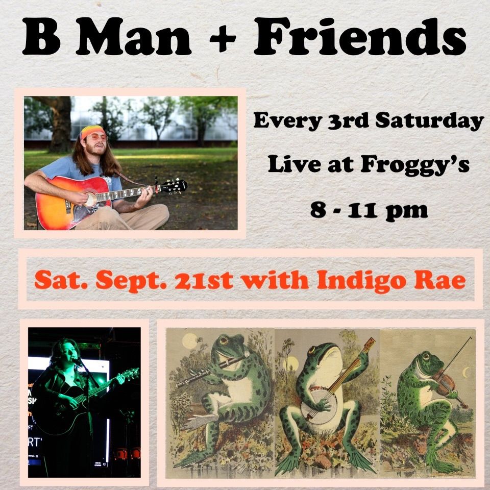 B Man & Friends @ Froggy\u2019s (w\/ Indigo Rae)