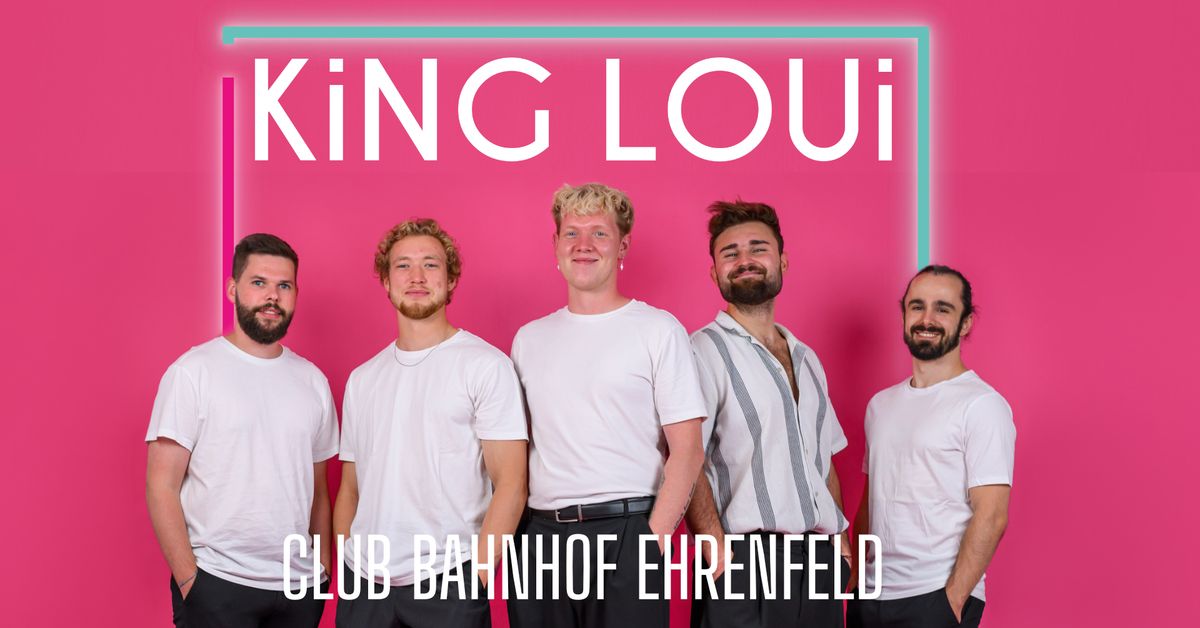 KING LOUI | Club Bahnhof Ehrenfeld