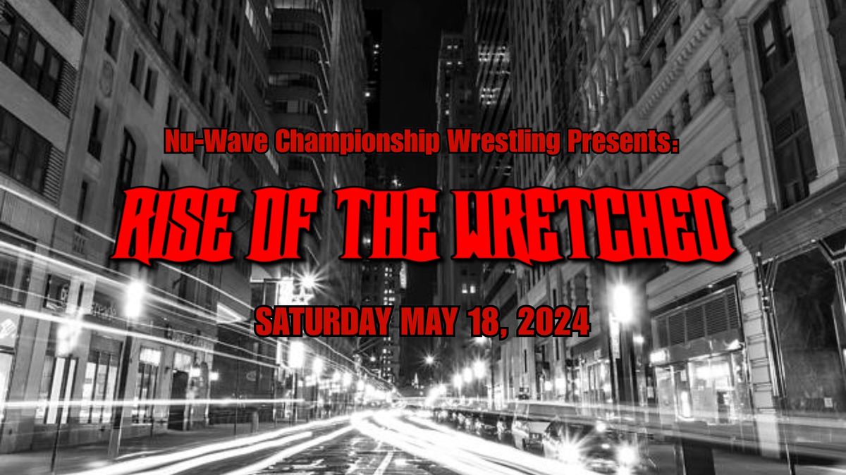 Nu-Wave Championship Wrestling Presents: RISE OF THE WRETCHED
