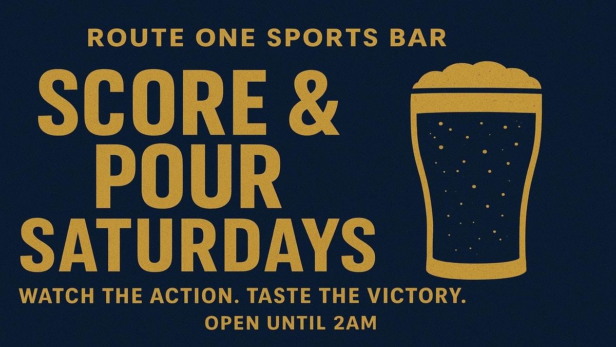 SCORE &amp; POUR SATURDAYS @ ROUTE ONE