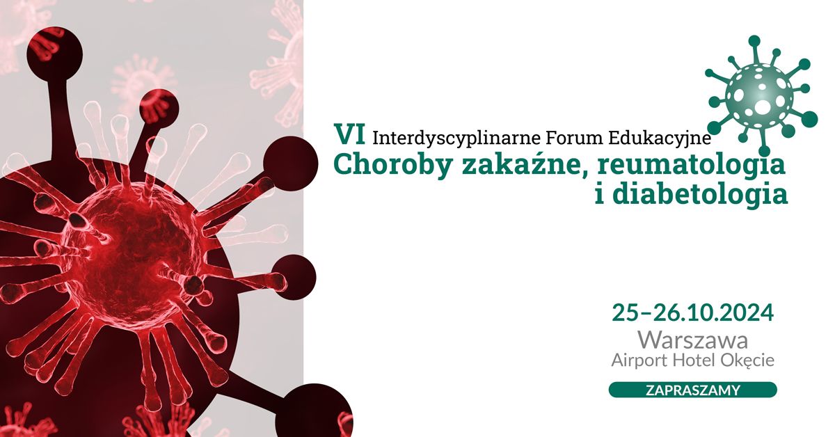 VI Interdyscyplinarne Forum Edukacyjne Choroby zaka\u017ane, reumatologia i diabetologia 