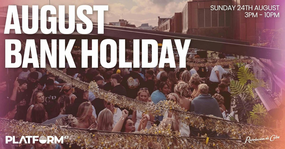 Platform47 | August Bank Holiday | Sunday 24th August