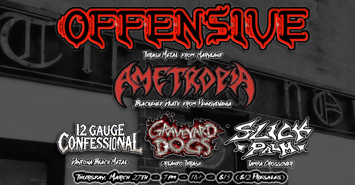 OFFENSIVE, AMETROPIA, 12 GAUGE CONFESSIONAL, GRAVEYARD DOGS, SLICK PALM at TIR NA NOG March 27th