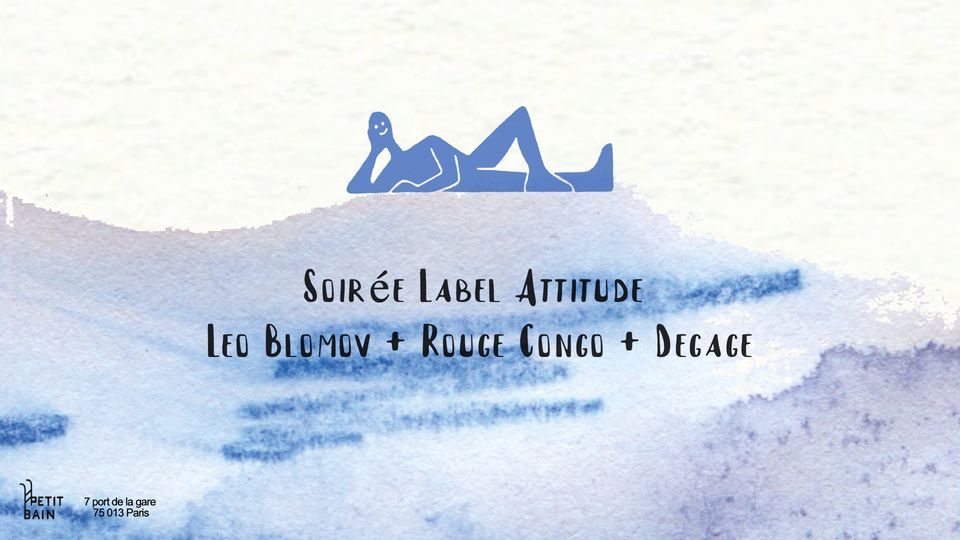 Soir\u00e9e Label Attitude \u00e0 Petit Bain - Leo Blomov + Rouge Congo + Degage