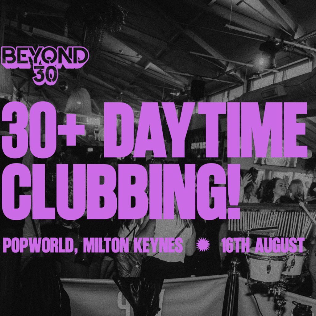 Over 30s Daytime Clubbing - MILTON KEYNES