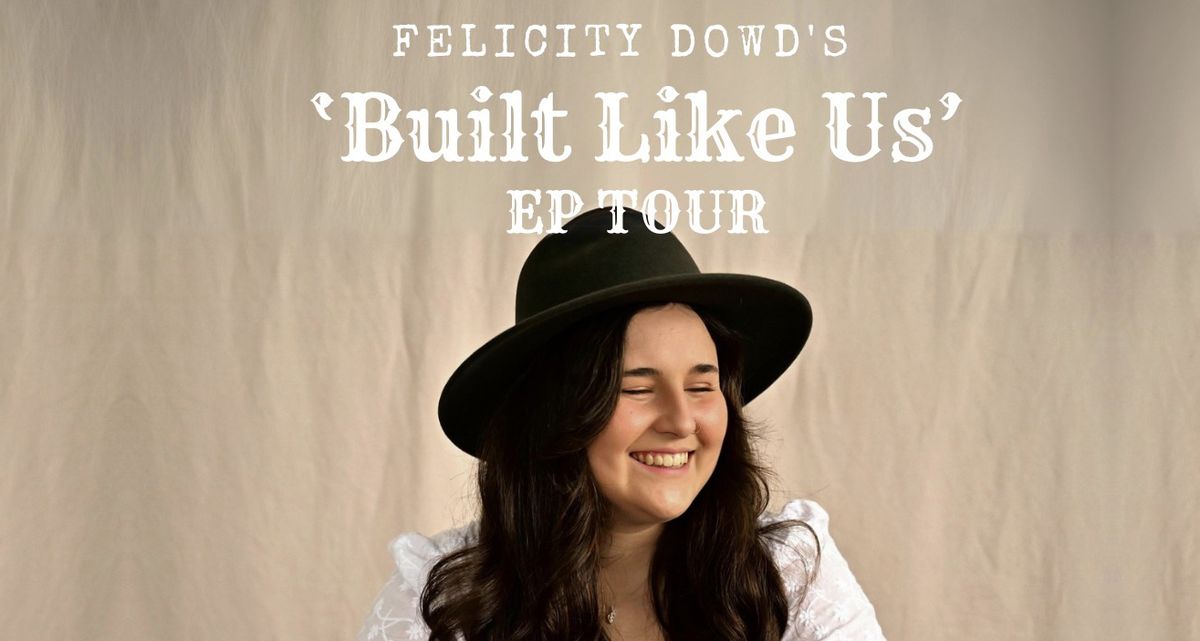 Felicity Dowd 'Built Like Us' EP Tour
