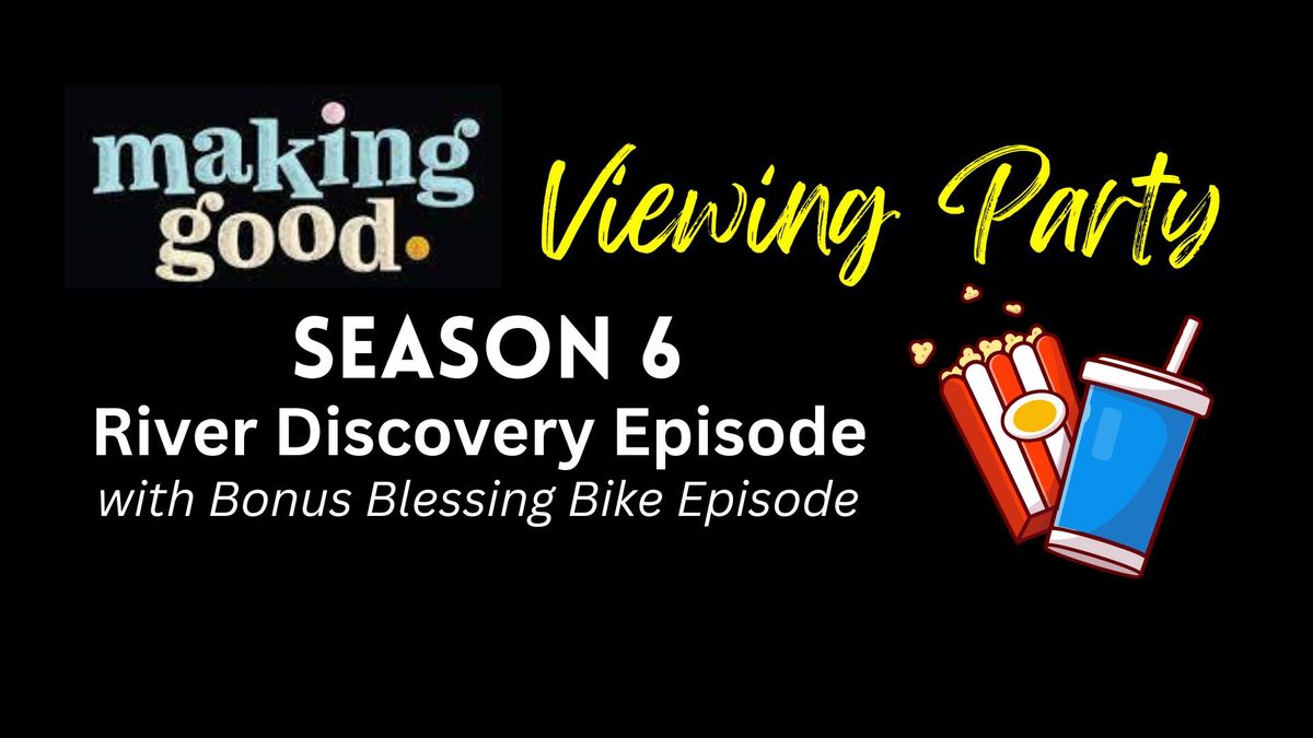 Making Good & River Discovery Viewing Party