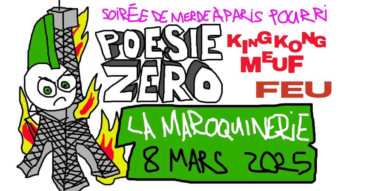 PO\u00c9SIE Z\u00c9RO + KING KONG MEUF + FEU - La Maroquinerie \/ Paris - Sam. 8 mars 2025