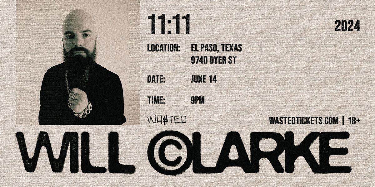 WILL CLARKE @ 11:11 in El Paso, TX \/\/ Friday 06.14.24 \/\/ 18+